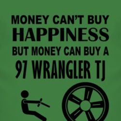Money Cant Buy Happiness But It Can Buy A 1997 Wrangler TJ T Shirt