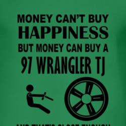 Money Cant Buy Happiness But It Can Buy A 1997 Wrangler TJ T Shirt