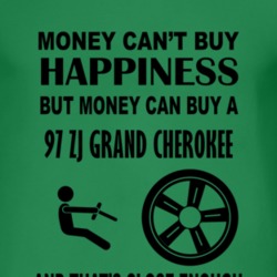Money Cant Buy Happiness But It Can Buy A 1997 ZJ Grand Cherokee T Shi