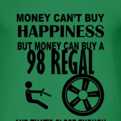 Money Cant Buy Happiness But It Can Buy A 1998 BUICK REGAL T Shirt
