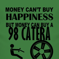 Money Cant Buy Happiness But It Can Buy A 1998 Cadillac Catera T Shirt