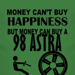 Money Cant Buy Happiness But It Can Buy A 1998 Chevy Astra T Shirt