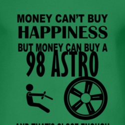 Money Cant Buy Happiness But It Can Buy A 1998 Chevy Astro T Shirt