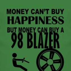 Money Cant Buy Happiness But It Can Buy A 1998 Chevy Blazer T Shirt