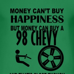 Money Cant Buy Happiness But It Can Buy A 1998 Chevy Chevy T Shirt