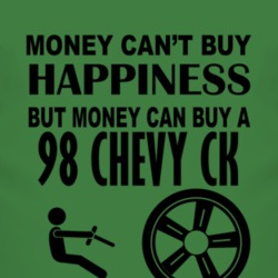 Money Cant Buy Happiness But It Can Buy A 1998 Chevy CK T Shirt