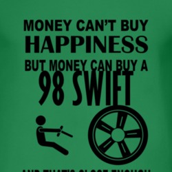 Money Cant Buy Happiness But It Can Buy A 1998 Chevy Swift T Shirt