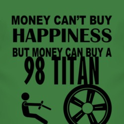 Money Cant Buy Happiness But It Can Buy A 1998 Chevy Titan T Shirt