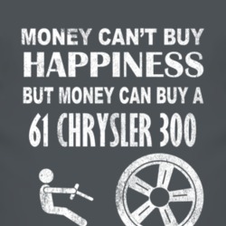 Money Cant Buy Happiness 1961 Chrysler 300 Dark Distressed T Shirt