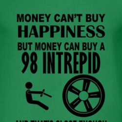Money Cant Buy Happiness But It Can Buy A 1998 Dodge Intrepid T Shirt