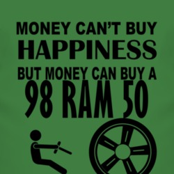 Money Cant Buy Happiness But It Can Buy A 1998 Dodge Ram 50 T Shirt