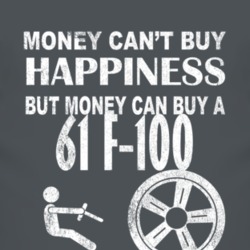 Money Cant Buy Happiness 1961 F-100 Dark Distressed T Shirt