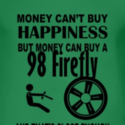 Money Cant Buy Happiness But It Can Buy A 1998 Pontiac Firefly T Shirt