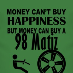 Money Cant Buy Happiness But It Can Buy A 1998 Pontiac Matiz T Shirt