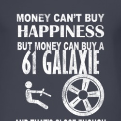 Money Cant Buy Happiness 1961  GALAXIE Dark Distressed T Shirt