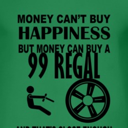 Money Cant Buy Happiness But It Can Buy A 1999 BUICK REGAL T Shirt