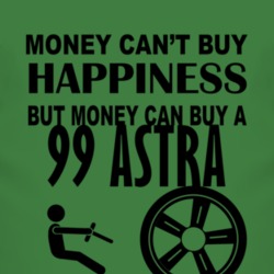 Money Cant Buy Happiness But It Can Buy A 1999 Chevy Astra T Shirt
