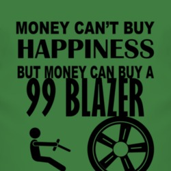 Money Cant Buy Happiness But It Can Buy A 1999 Chevy Blazer T Shirt