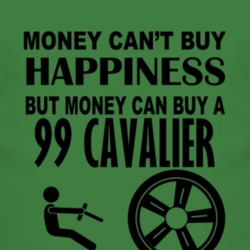 Money Cant Buy Happiness But It Can Buy A 1999 Chevy Cavalier T Shirt
