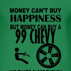 Money Cant Buy Happiness But It Can Buy A 1999 Chevy Chevy T Shirt