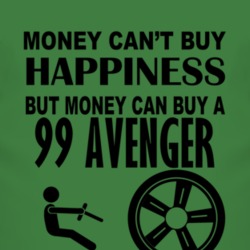 Money Cant Buy Happiness But It Can Buy A 1999 Dodge Avenger T Shirt