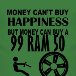 Money Cant Buy Happiness But It Can Buy A 1999 Dodge Ram 50 T Shirt
