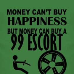 Money Cant Buy Happiness But It Can Buy A 1999 Escort T Shirt