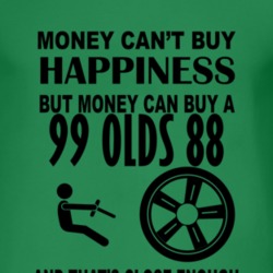 Money Cant Buy Happiness But It Can Buy A 1999 Oldsmobile Olds 88 T Sh