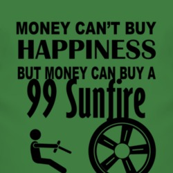 Money Cant Buy Happiness But It Can Buy A 1999 Pontiac Sunfire T Shirt