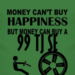 Money Cant Buy Happiness But It Can Buy A 1999 TJ SE T Shirt
