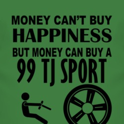 Money Cant Buy Happiness But It Can Buy A 1999 TJ Sport T Shirt