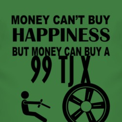 Money Cant Buy Happiness But It Can Buy A 1999 TJ X T Shirt