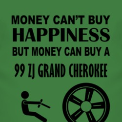 Money Cant Buy Happiness But It Can Buy A 1999 ZJ Grand Cherokee T Shi