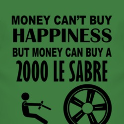 Money Cant Buy Happiness But It Can Buy A 2000 BUICK LE SABRE T Shirt