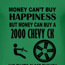Money Cant Buy Happiness But It Can Buy A 2000 Chevy CK T Shirt