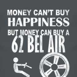 Money Cant Buy Happiness 1962 CHEVY BEL AIR Dark Distressed T Shirt