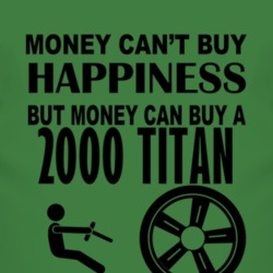 Money Cant Buy Happiness But It Can Buy A 2000 Chevy Titan T Shirt