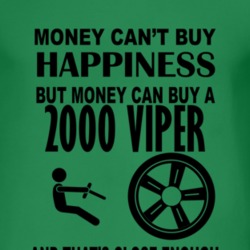 Money Cant Buy Happiness But It Can Buy A 2000 Chrysler Viper T Shirt