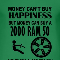 Money Cant Buy Happiness But It Can Buy A 2000 Dodge Ram 50 T Shirt