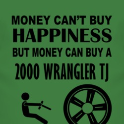 Money Cant Buy Happiness But It Can Buy A 2000 Wrangler TJ T Shirt