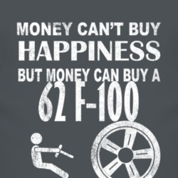 Money Cant Buy Happiness 1962 F-100 Dark Distressed T Shirt