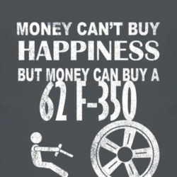 Money Cant Buy Happiness 1962 F-350 Dark Distressed T Shirt