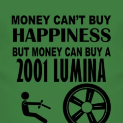 Money Cant Buy Happiness But It Can Buy A 2001 Chevy Lumina T Shirt