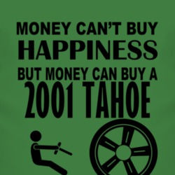 Money Cant Buy Happiness But It Can Buy A 2001 Chevy Tahoe T Shirt