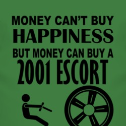Money Cant Buy Happiness But It Can Buy A 2001 Escort T Shirt