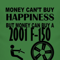 Money Cant Buy Happiness But It Can Buy A 2001 F-150 T Shirt