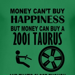 Money Cant Buy Happiness But It Can Buy A 2001 Taurus T Shirt