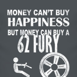Money Cant Buy Happiness 1962 PLYMOUTH FURY Dark Distressed T Shirt
