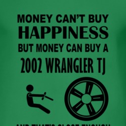 Money Cant Buy Happiness But It Can Buy A 2002 Wrangler TJ T Shirt