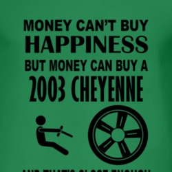 Money Cant Buy Happiness But It Can Buy A 2003 Chevy Cheyenne T Shirt